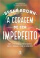 A Coragem de ser Imperfeito | Brené Brown